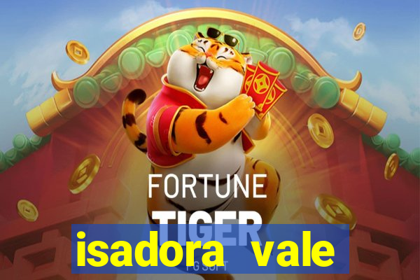 isadora vale reclame aqui